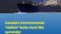 Tanker with title Canada’s environmental ‘realism’ looks more like surrender
